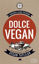 Dolce Vegan: Kolay, Geleneksel ve Sağlıklı Vegan Tatlılar